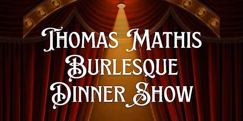 Thomas Mathis Burlesque Dinner Show
