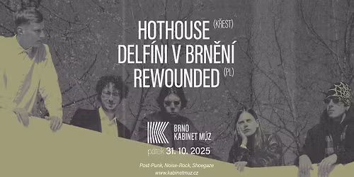 HOTHOUSE (K\u0158EST) + DELF\u00cdNI V BRN\u011aN\u00cd + REWOUNDED (PL) | Kabinet M\u00daZ