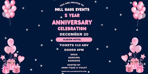 DOLL HAUS EVENTS 5 YEAR ANNIVERSARY PARTY! DRAG, DJ AND MORE!