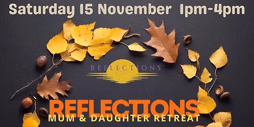 Reflections: Mums & Daughter Half Day Retreat