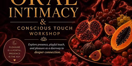 Sacred Oral Intimacy & Conscious Touch Workshop