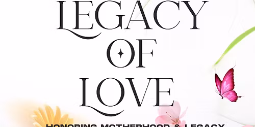 Legacy of Love Brunch: Honoring Motherhood and Legacy