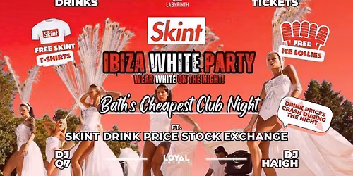 Skint Mondays - Ibiza White Party! \/\/ Bath's Cheapest Club Night \/\/ ft. Skint Drink Exchange \/\/ 99p Drinks \/\/ 99p Tickets