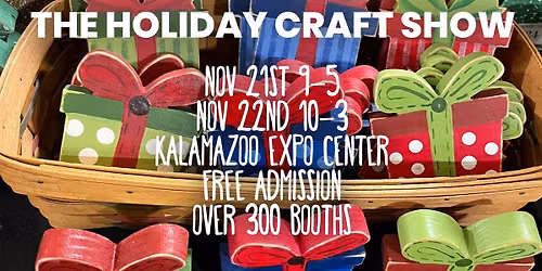 Holiday Craft Show - It's the BIG one! Kalamazoo Expo Center Over 300 booths to shop!