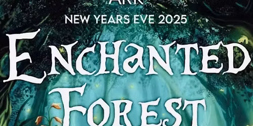 ARK Presents Enchanted Forest New Years Eve (NYE)