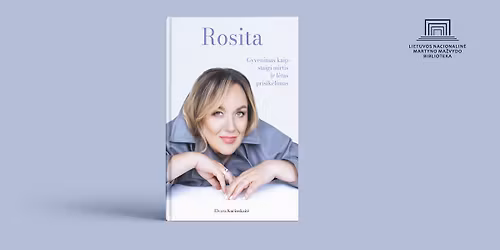 Knygos \u201eRosita. Gyvenimas kaip staigi mirtis ir l\u0117tas prisik\u0117limas\u201c pristatymas