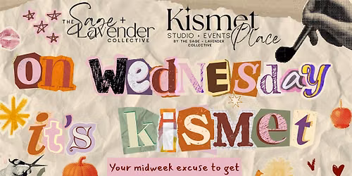 On Wednesday, It's Kismet: Collage & Chill