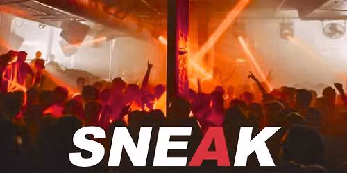 SNEAK Rave @ XOYO London *EARLY BIRDS SOLD OUT*