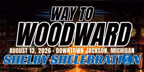 Way to Woodward: Shelby Shelebration