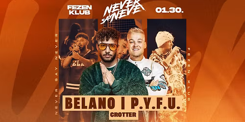 NEVER SAY NEVER pres. Belano \u2718 P.Y.F.U. | 01.30. | FEZEN