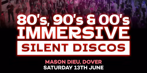 80s, 90s & 00s Silent Disco @ Maison Dieu, Dover