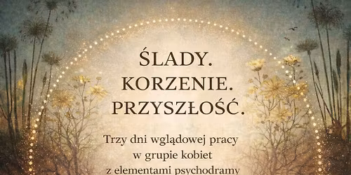 \u015alady. Korzenie. Przysz\u0142o\u015b\u0107. Warsztat wyjazdowy z trzema dniami pracy z osobist\u0105 i rodow\u0105 opowie\u015bci\u0105