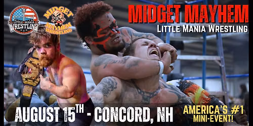 Concord, New Hampshire "Midget Mayhem \/ Little Mania" Mini-Wrestling Event ( Ages 16+)