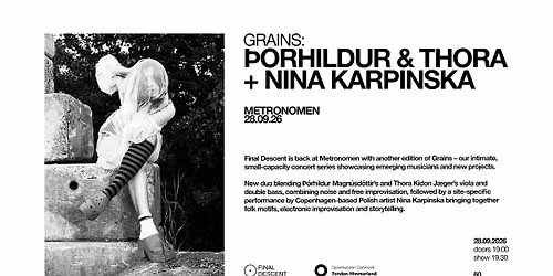  Final Descent GRAINS: \u00deorhildur & Thora (IS\/DK) + Nina Karpinkska (PL\/DK)