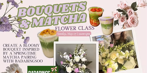 Bouquets & Matcha - Floral Designing Class