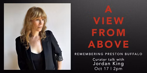 Curator Talk with Jordan King | A View From Above: Remembering Preston Buffalo