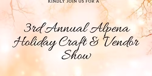 November 22, 2025 3rd Annual Alpena Holiday Craft\/Vendor Show Alpena VFW Post 2496