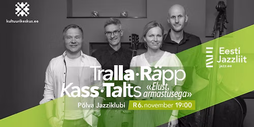 Jazzliit ja P\u00f5lva kultuurikeskus LIVE | Tralla, R\u00e4pp, Kass, Talts \u201eElust, armastusega\u201c