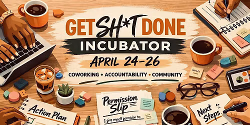 Get Sh*t Done Incubator