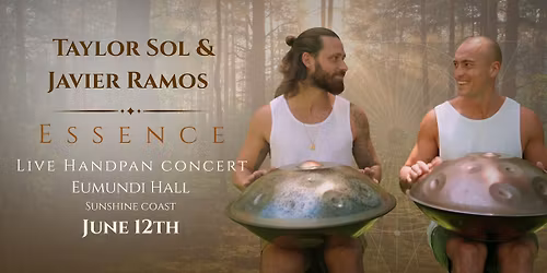Essence I A Handpan Concert with Taylor Sol & Javier Ramos I Sunshine Coast