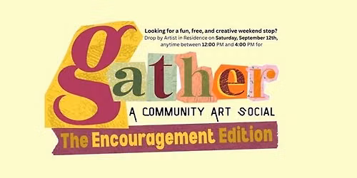 Gather: A Community Art Social - The Encouragement Edition