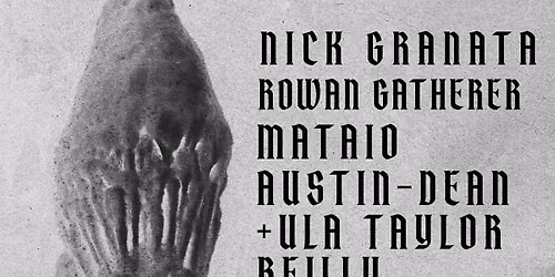 NICK GRANATA + ROWAN GATHERER + MATAIO AUSTIN-DEAN & ULA TAYLOR REILY