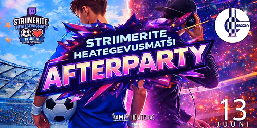 \u26bd GROZNY presents: Striimerite Heategevusmat\u0161i Afterparty \u26bd 