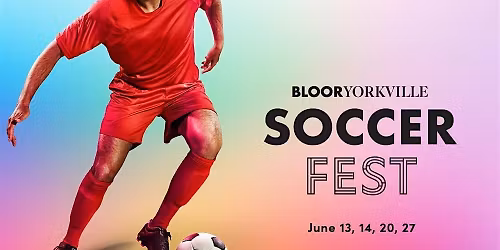 EVENT LISTING: Bloor-Yorkville Kicks Off Soccer Fest This June