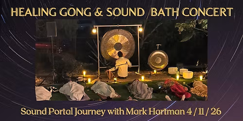 Healing Gong & Sound Bath Concert - Sound Portal Journey with Mark Hartman
