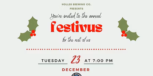 Holler's Annual Festivus ...for the rest of us!