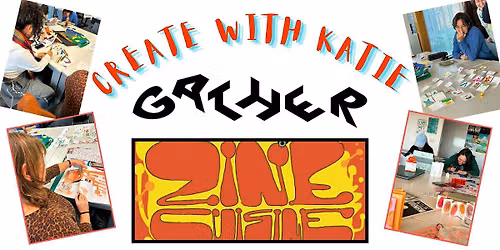 ZINE CUISINE + CREATE WITH KATIE @ GATHER!