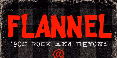 Flannel -90\u2019s Rock and Beyond is back @ Backstage Bar