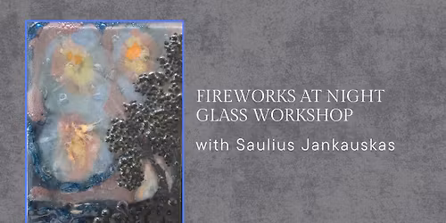 Fireworks at Night Glass Workshop with Saulius Jankauskas