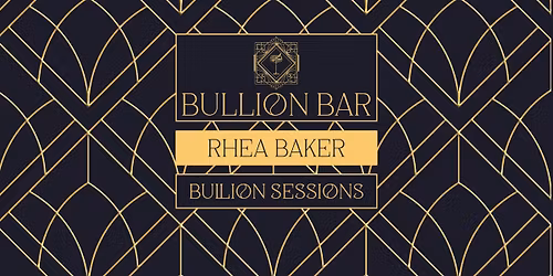 Bullion Sessions: Rhea Baker