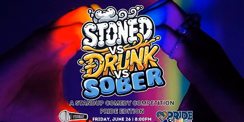 Stoned vs Drunk vs Sober - PRIDE Edition - A Stand Up Comedy Competition