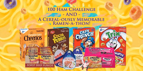 100 Ham Challenge And A Cereal-Ously Memorable Ramen-A-Thon!