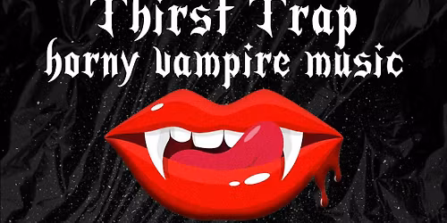 Thirst Trap: Horny Vampire Music \ud83e\udd87 \ud83e\ude78