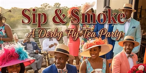 Sip & Smoke: A Derby Fly Tea Party