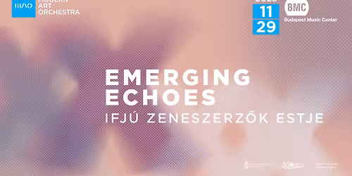MAO ** \u2013 EMERGING ECHOES \u2013 Ifj\u00fa zeneszerz\u0151k estje Bal\u00e1zs Elem\u00e9r Jr-ral \u00e9s Ol\u00e1h Kriszti\u00e1nnal