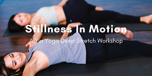 Stillness In Motion: A Yin Yoga Deep Stretch Workshop
