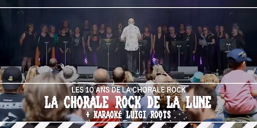 Les 10 ans de La Chorale Rock + Karaok\u00e9 Luigi Roots