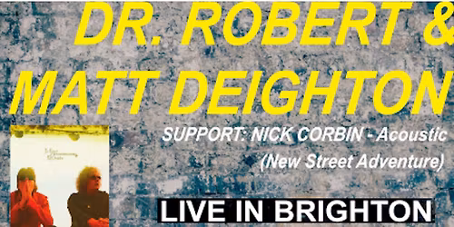 TICKETS: Dr. Robert & Matt Deighton + Support Nick Corbin. BRIGHTON Dec 9th 