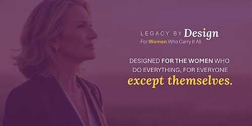 Legacy By Design - For Women Who Carry It All