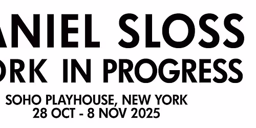 DANIEL SLOSS - NEW WORK IN PROGRESS - NEW YORK!