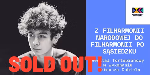 SOLD OUT!Z FILHARMONII NARODOWEJ DO FILHARMONII PO S\u0104SIEDZKU - RECITAL FORTEPIANOWY MATEUSZA DUBIELA