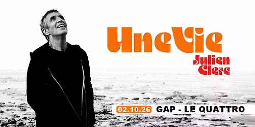 JULIEN CLERC - Une Vie \u2022 LE QUATTRO \u2022 GAP \u2022 2 OCTOBRE 2026