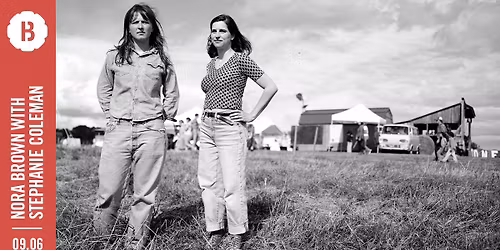 Nora Brown with Stephanie Coleman \u2022 Botanique