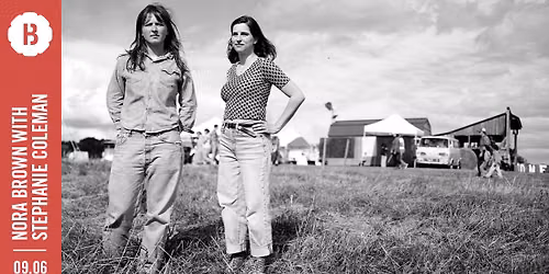 Nora Brown with Stephanie Coleman \u2022 Botanique