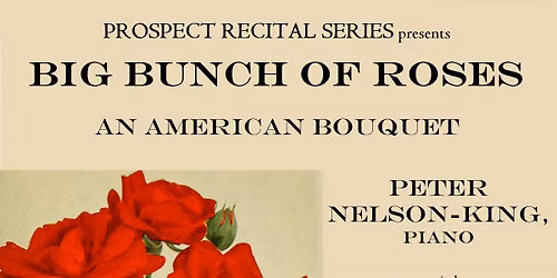 Prospect Recital Series: Big Bunch of Roses - Peter Nelson-King, piano