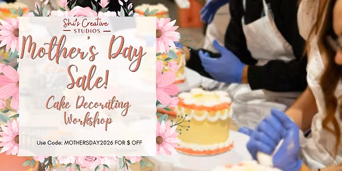 Mother's Day cake decorating workshop! (Sale)